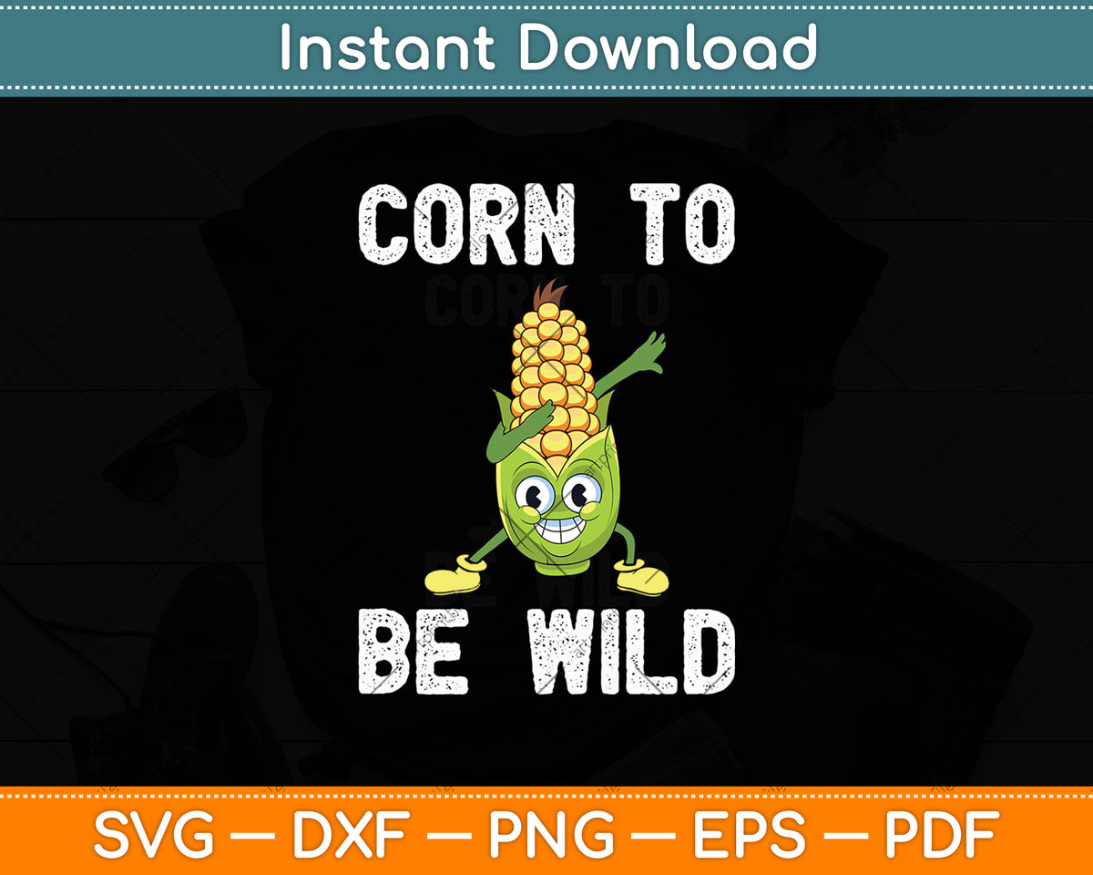 Corn To Be Wild Corn Lover Svg Digital Cutting File