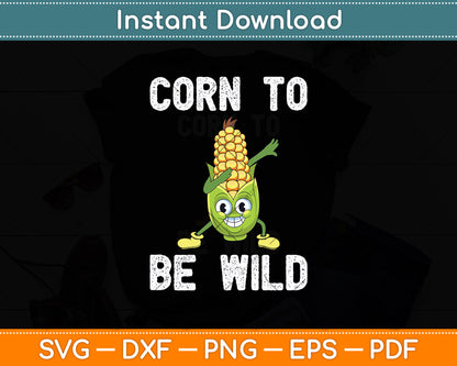 Corn To Be Wild Corn Lover Svg Digital Cutting File