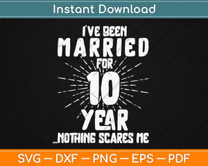 Couples Married 10 Years - Funny 10th Wedding Anniversary Svg Digital Cutting File