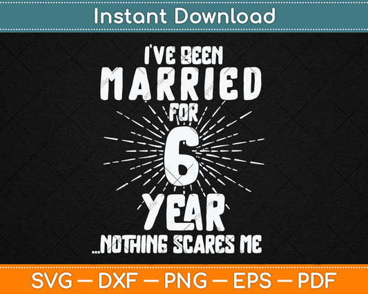 Couples Married 6 Years - Funny 6th Wedding Anniversary Svg Digital Cutting File