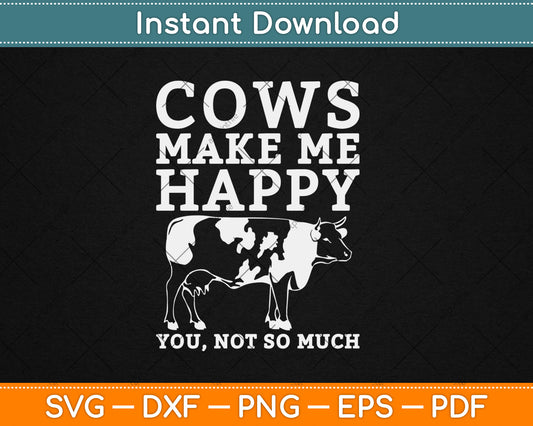 Cows Make Me Happy Cow Farmer Dairy Cows Farm Animal Svg Digital Cutting File