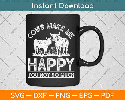 Cows Make Me Happy You Not So Much Cute Cow Lover Svg Digital Cutting File