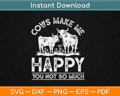 Cows Make Me Happy You Not So Much Cute Cow Lover Svg Digital Cutting File