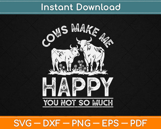 Cows Make Me Happy You Not So Much Cute Cow Lover Svg Digital Cutting File
