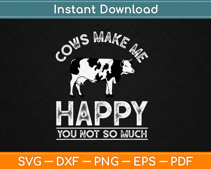 Cows Make Me Happy You Not So Much Cute Cow Lovers Svg Digital Cutting File