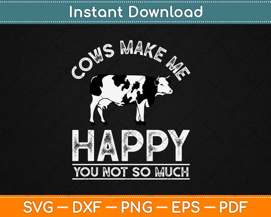 Cows Make Me Happy You Not So Much Cute Cow Lovers Svg Digital Cutting File