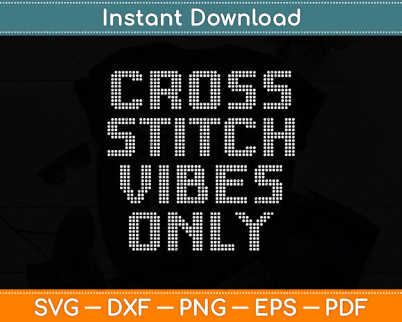 Crafter Woman Gift Cross Stitcher Vibes Only Svg Png Dxf Digital Cutting File