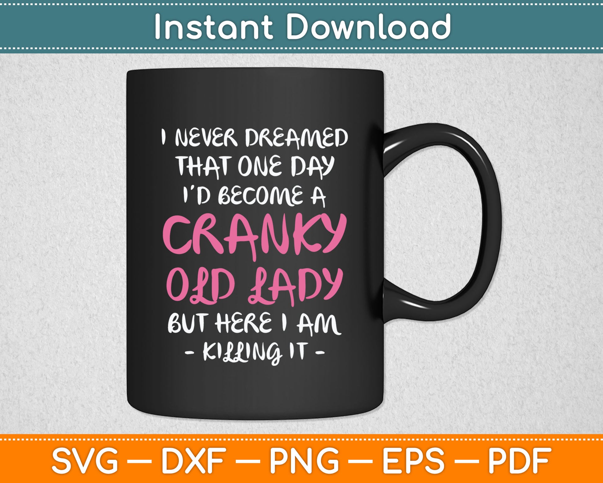 Cranky Old Lady Funny Senior Citizen Svg Digital Cutting File