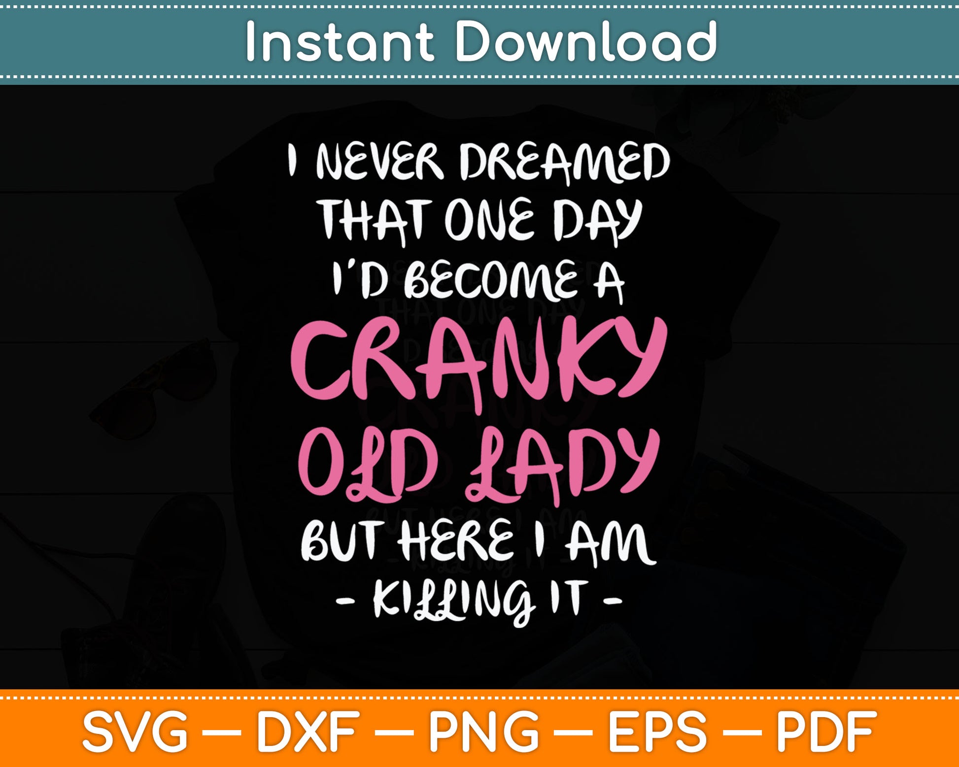 Cranky Old Lady Funny Senior Citizen Svg Digital Cutting File
