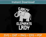 Crazy Elephants Lady Funny Elephant Svg Digital Cutting File