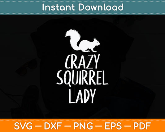 Crazy Squirrel Lady Funny Animal Lover Svg Digital Cutting File