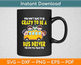 Crazy To Be A Bus Driver School Bus Driver Svg Digital Cutting File