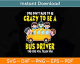 Crazy To Be A Bus Driver School Bus Driver Svg Digital Cutting File