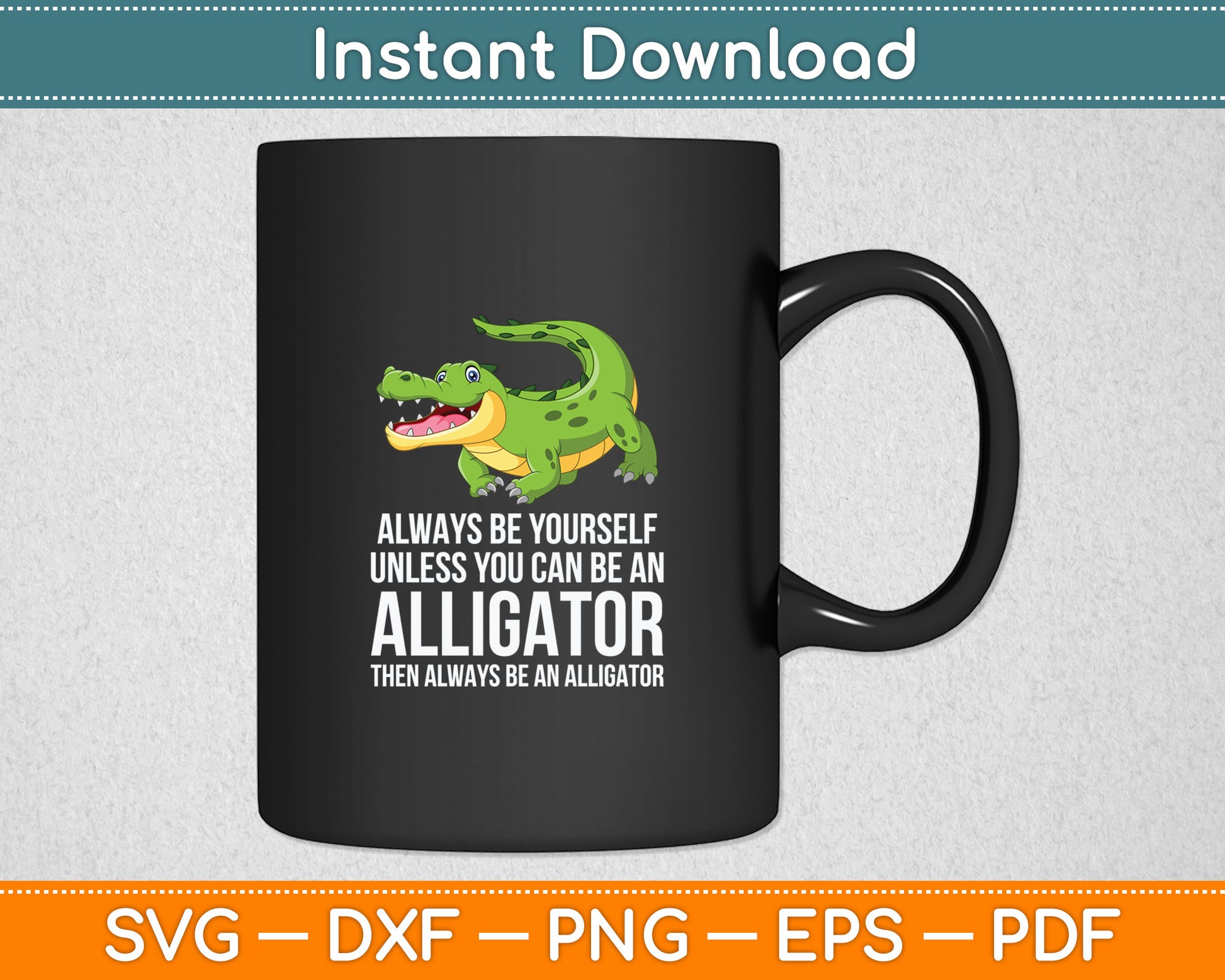 Crocodile Always Be Yourself Unless You Can Be An Alligator Svg Digital Cutting File