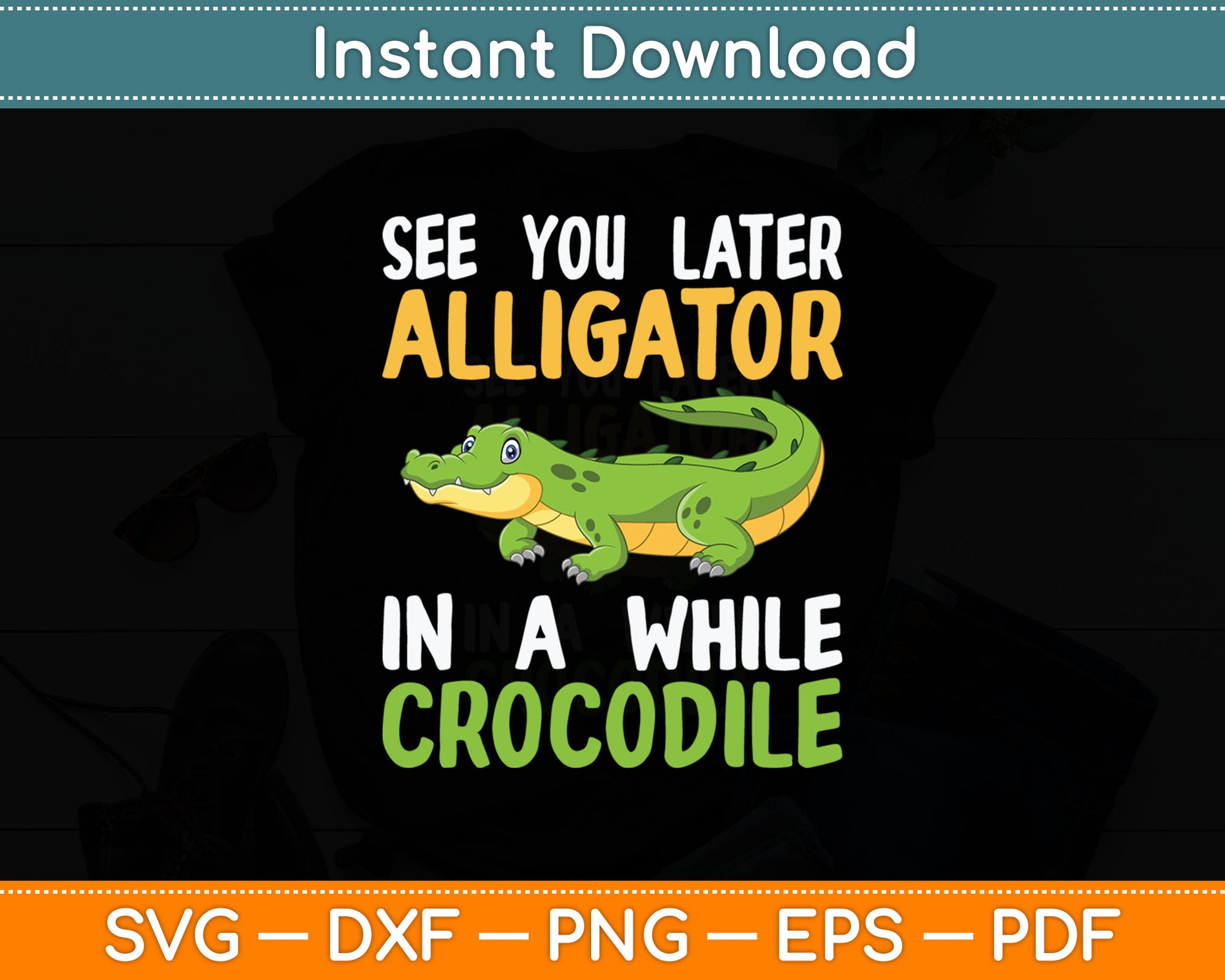 Crocodiles See You Later Alligator In A While Crocodile Svg Digital Cutting File