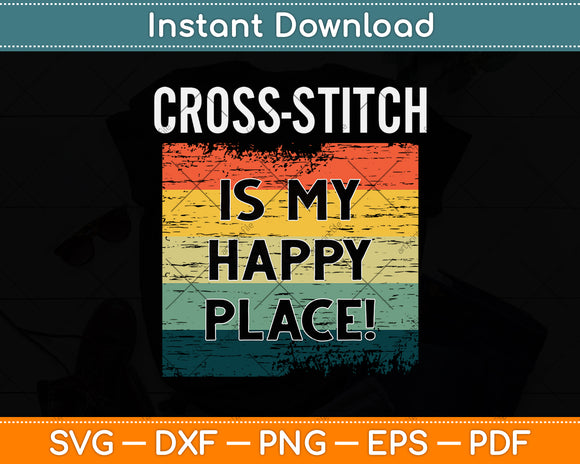Cross-stitch Is My Happy Place Svg Png Dxf Digital Cutting File