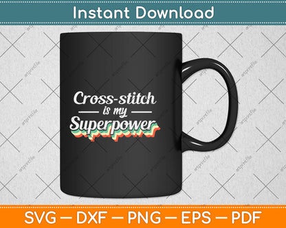 Cross-stitch Is My Superpower Svg Png Dxf Digital Cutting File
