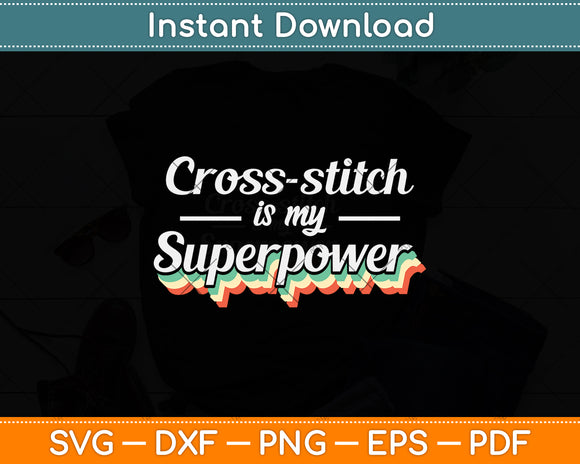 Cross-stitch Is My Superpower Svg Png Dxf Digital Cutting File