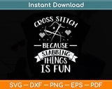 Cross Stitch Because Stabbing Things Is Crochet Quilting Svg Design Cutting File