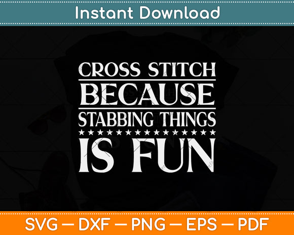Cross Stitch Because Stabbing Things Is Fun Svg Png Dxf Digital Cutting File