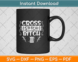 Cross Stitch Bitch Funny Needlecrafts Stitching Svg Png Dxf Digital Cutting File