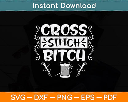Cross Stitch Bitch Funny Needlecrafts Stitching Svg Png Dxf Digital Cutting File