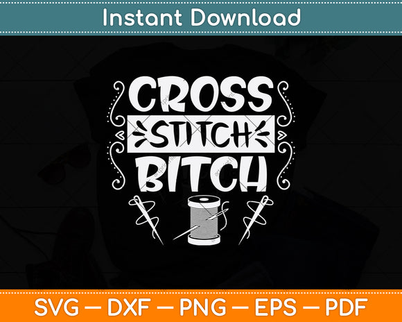 Cross Stitch Bitch Funny Needlecrafts Stitching Svg Png Dxf Digital Cutting File