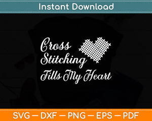 Cross Stitch Fills My Heart Svg Png Dxf Digital Cutting File