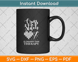 Cross Stitch Is Cheaper Than Therapy Svg Png Dxf Digital Cutting File