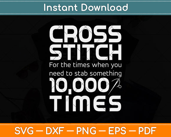 Cross Stitch Stab Something 10,000 Times Cross Stitching Svg Digital Cutting File