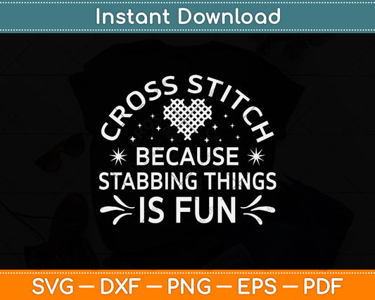 Cross Stitch Stabbing Things Is Fun Funny Svg Png Dxf Digital Cutting File