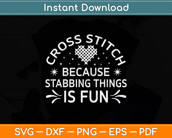 Cross Stitch Stabbing Things Is Fun Funny Svg Png Dxf Digital Cutting File