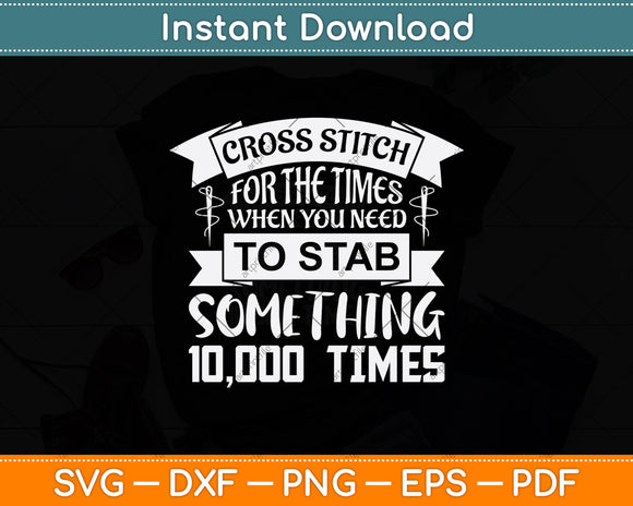 Cross Stitch When Your Need To Stab Funny Needlepoint Quotes Svg Digital Cutting File