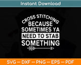 Cross Stitching Because Sometimes Ya Need To Stab Something Svg Digital Cutting File