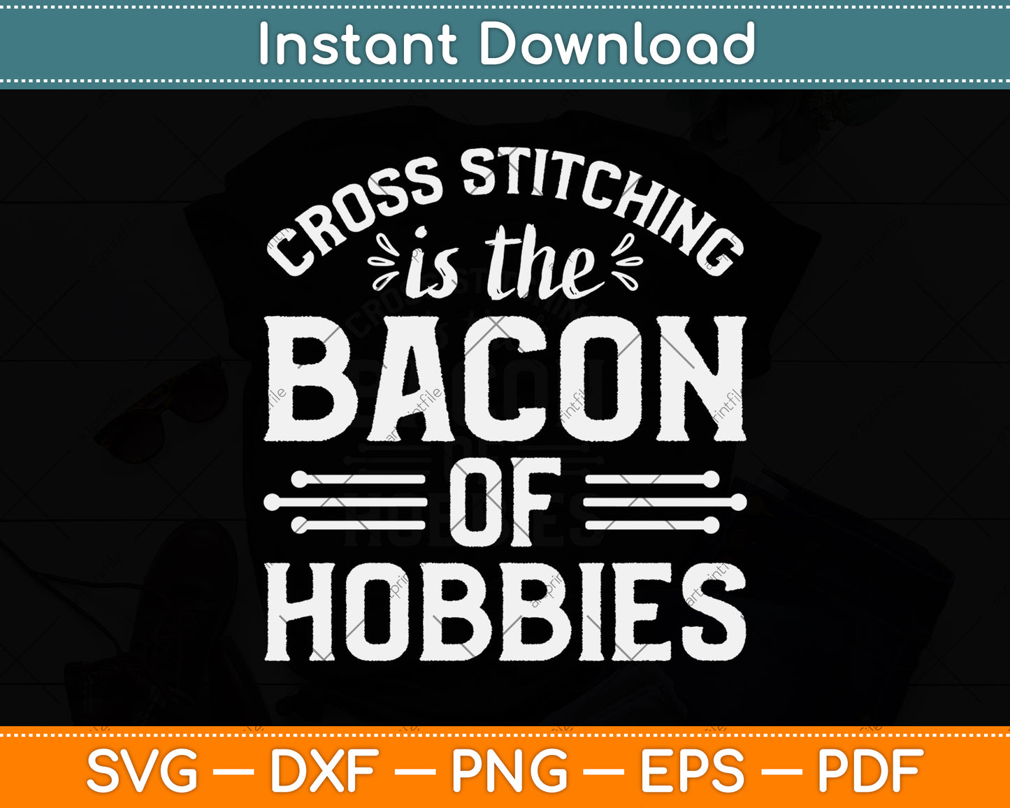 Cross Stitching Is The Bacon Of Hobbies Funny Svg Png Dxf Digital Cutting File