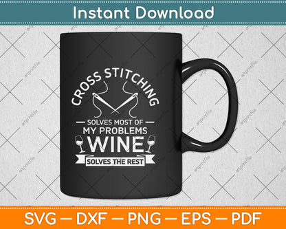 Cross Stitching Solves Most Of My Problems Wine Funny Svg Digital Cutting File