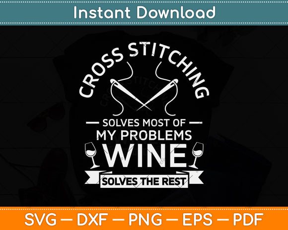 Cross Stitching Solves Most Of My Problems Wine Funny Svg Digital Cutting File