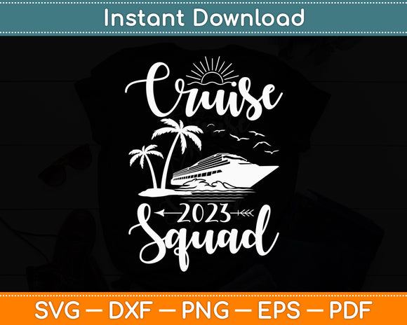 Cruise Squad 2023 Family Matching Vacation Svg Digital Cutting File