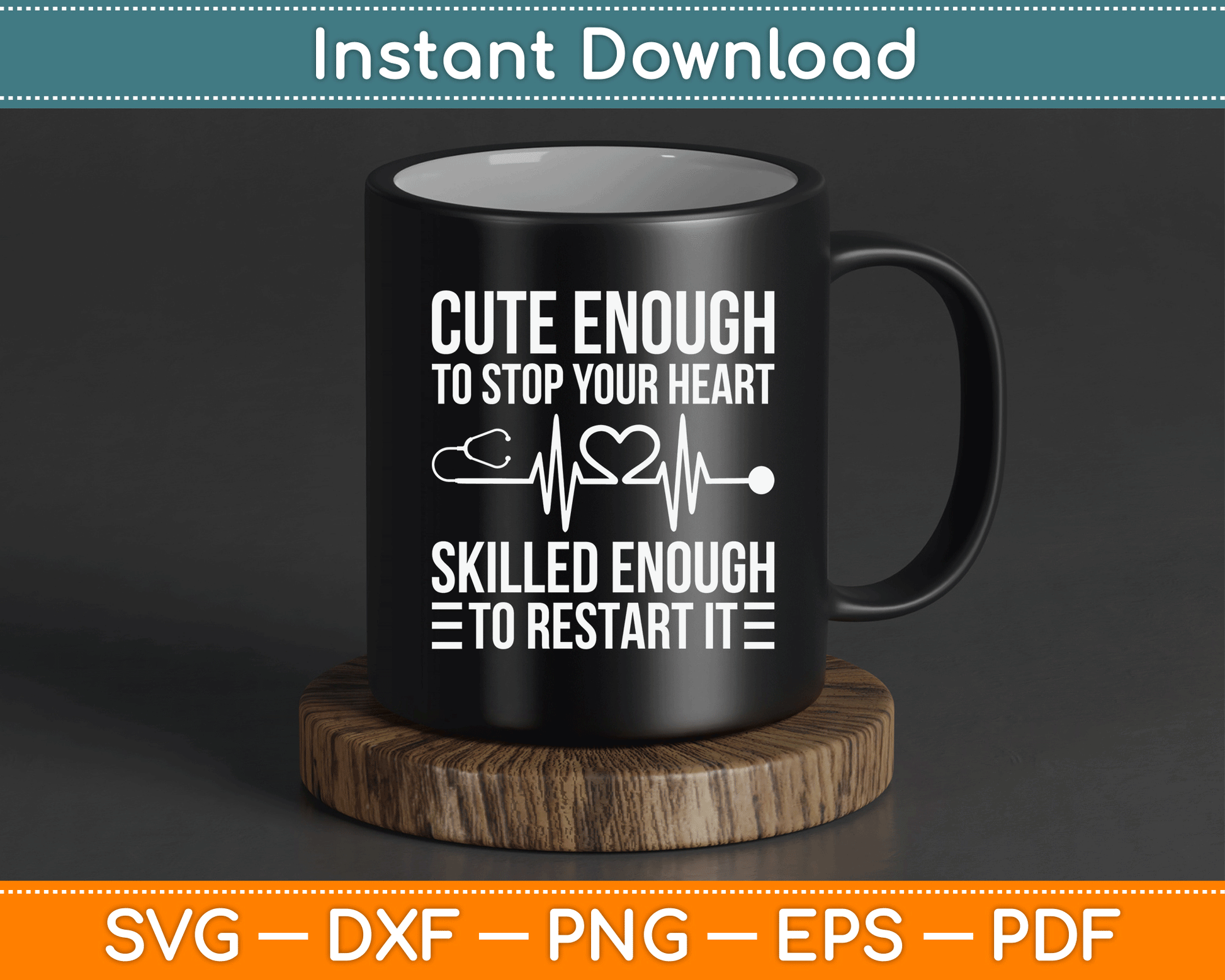 Cute Enough To Stop Your Heart Skilled Enough To Restart It SVG Digital Cutting File