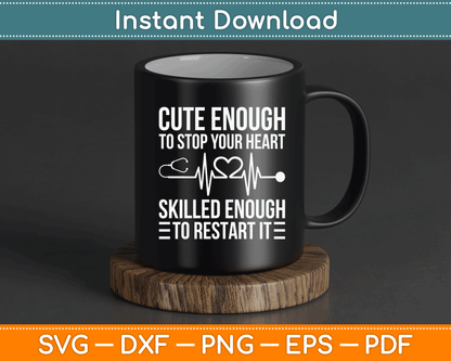 Cute Enough To Stop Your Heart Skilled Enough To Restart It SVG Digital Cutting File