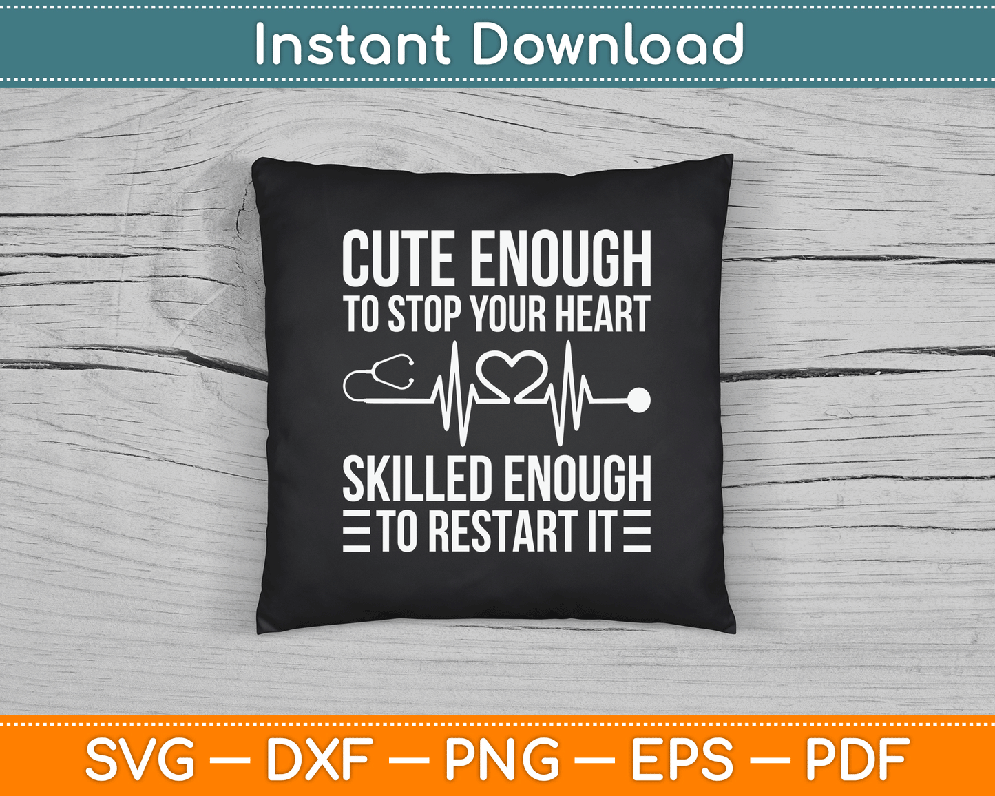 Cute Enough To Stop Your Heart Skilled Enough To Restart It SVG Digital Cutting File