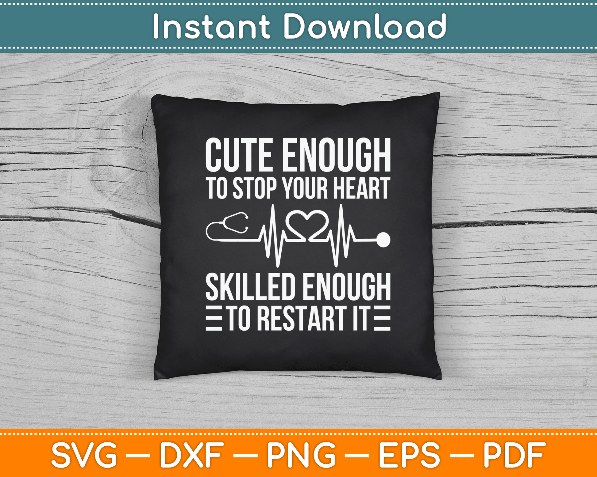 Cute Enough To Stop Your Heart Skilled Enough To Restart It SVG Digital Cutting File