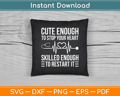 Cute Enough To Stop Your Heart Skilled Enough To Restart It SVG Digital Cutting File