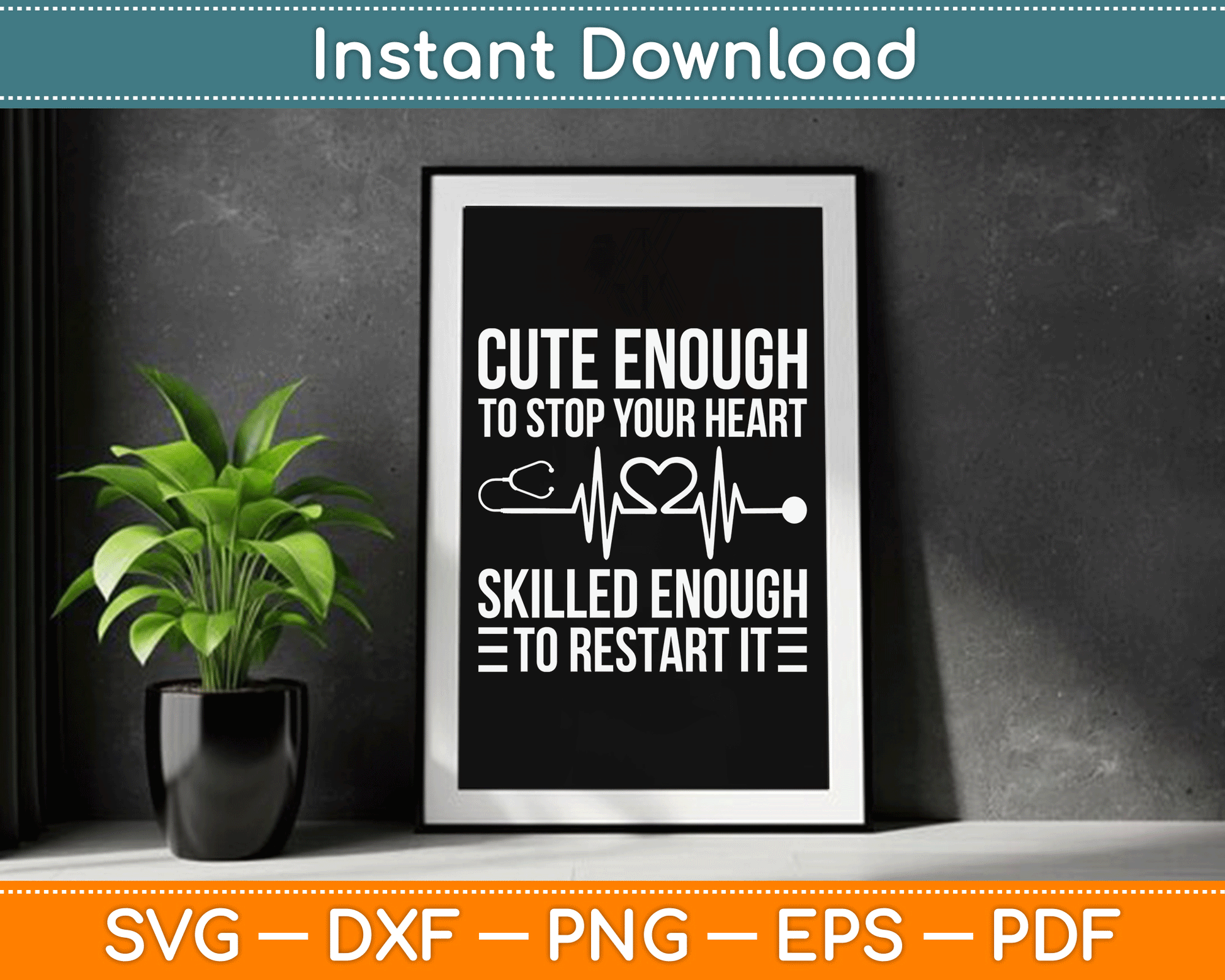 Cute Enough To Stop Your Heart Skilled Enough To Restart It SVG Digital Cutting File