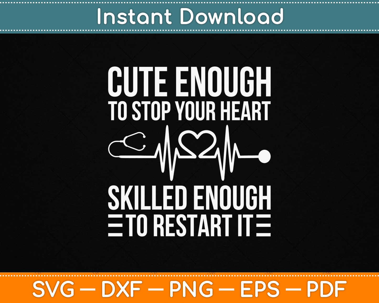 Cute Enough To Stop Your Heart Skilled Enough To Restart It SVG Digital Cutting File