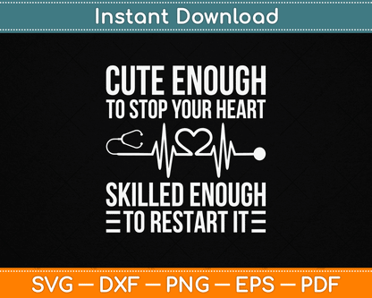 Cute Enough To Stop Your Heart Skilled Enough To Restart It SVG Digital Cutting File