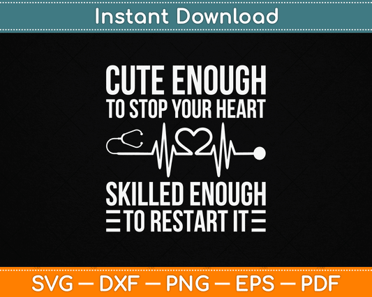 Cute Enough To Stop Your Heart Skilled Enough To Restart It SVG Digital Cutting File