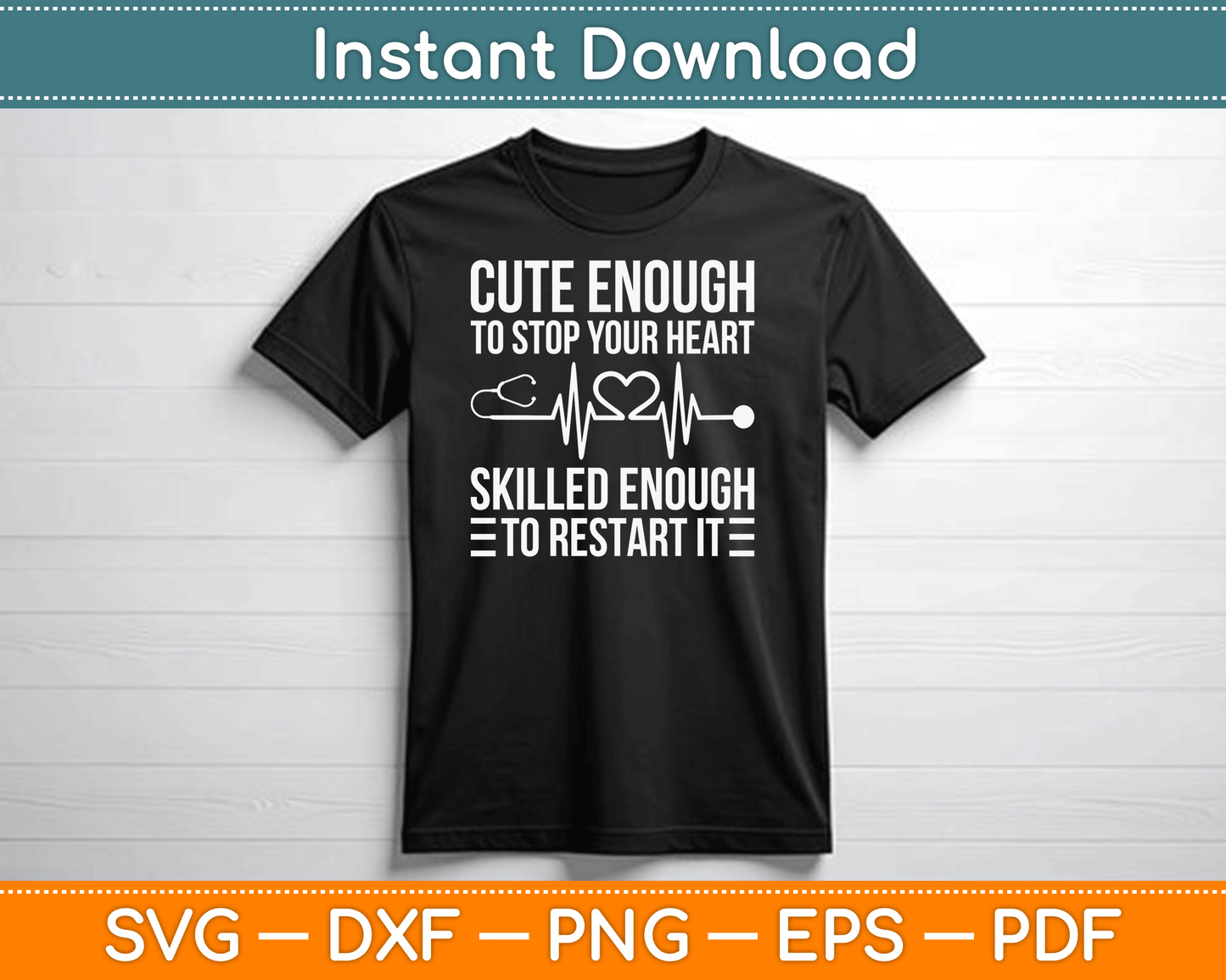 Cute Enough To Stop Your Heart Skilled Enough To Restart It SVG Digital Cutting File