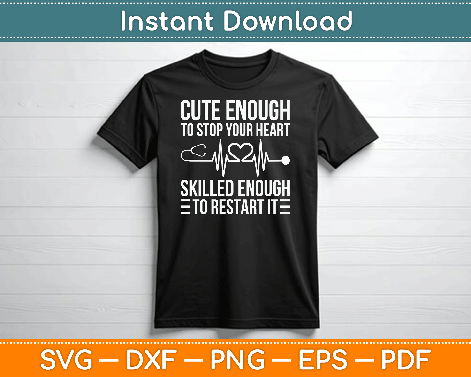 Cute Enough To Stop Your Heart Skilled Enough To Restart It SVG Digital Cutting File