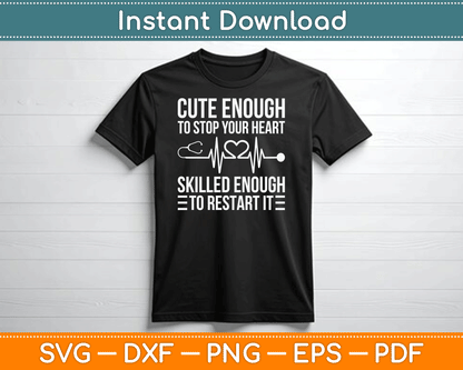 Cute Enough To Stop Your Heart Skilled Enough To Restart It SVG Digital Cutting File